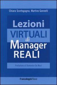 Lezioni virtuali di manager reali - Chiara Scortegagna, Martino Gonnelli - Libro Franco Angeli 2012, Trend | Libraccio.it