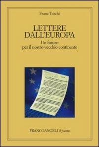 Lettere dall'Europa. Un futuro per il nostro vecchio continente - Franz Turchi - Libro Franco Angeli 2012, Il punto | Libraccio.it