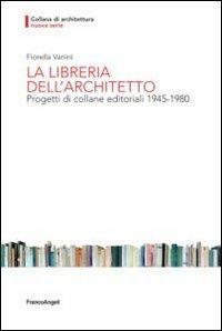 La libreria dell'architetto. Progetti di collane editoriali (1945-1980) - Fiorella Vanini - Libro Franco Angeli 2012, Nuova serie di architettura | Libraccio.it