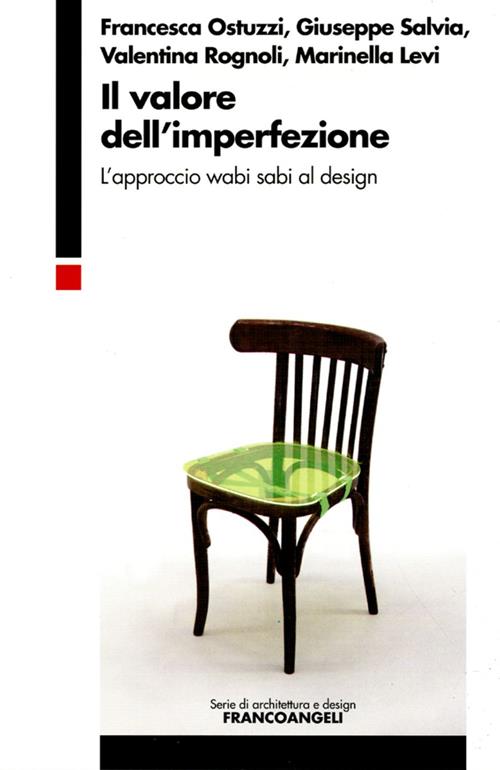 Il valore dell'imperfezione. L'approccio wabi sabi al design - Francesca  Ostuzzi, Giuseppe Salvia, Valentina Rognoli 