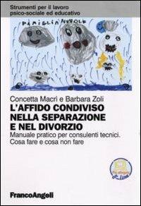 L'affido condiviso nella separazione e nel divorzio. Manuale pratico per consulenti tecnici. Cosa fare e cosa non fare. Con aggiornamento online - Concetta Macrì, Barbara Zoli - Libro Franco Angeli 2011, Strumenti per il lavoro psico-sociale ed educativo | Libraccio.it