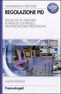 Regolazione PID. Tecniche di taratura, schemi di controllo, valutazione delle prestazioni - Massimiliano Veronesi - Libro Franco Angeli 2011, Informatica | Libraccio.it