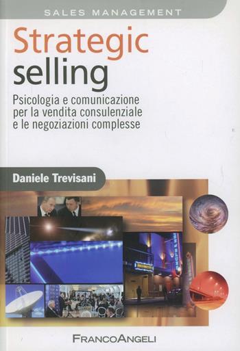 Strategic selling. Psicologia e comunicazione per la vendita consulenziale e le negoziazioni complesse - Daniele Trevisani - Libro Franco Angeli 2011, Azienda moderna | Libraccio.it