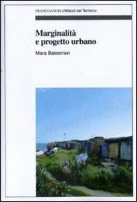 Marginalità e progetto urbano - Mara Balestrieri - Libro Franco Angeli 2011, Metodi del territorio | Libraccio.it