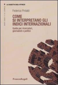 Come si interpretano gli indici internazionali. Guida per ricercatori, giornalisti e politici - Federica Pintaldi - Libro Franco Angeli 2011, La cassetta degli attrezzi | Libraccio.it