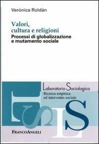 Valori, cultura e religioni. Processi di globalizzazione e mutamento sociale - Verónica Roldán - Libro Franco Angeli 2012, Laboratorio sociologico | Libraccio.it