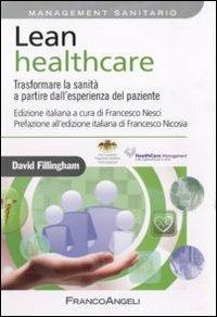 Lean healthcare. Trasformare la sanità a partire dall'esperienza del paziente - David Fillingham - Libro Franco Angeli 2011, Azienda moderna | Libraccio.it