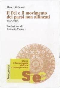 Il PCI e il movimento dei paesi non allineati (1955-1975) - Marco Galeazzi - Libro Franco Angeli 2011, Storia internazionale dell'età contemporanea | Libraccio.it