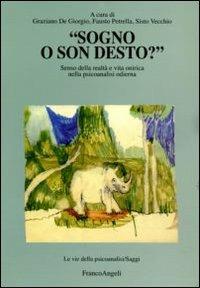 Sogno o son desto?. Senso della realtà e vita onirica nella psicoanalisi odierna  - Libro Franco Angeli 2011, Le vie della psicoanalisi. Saggi | Libraccio.it