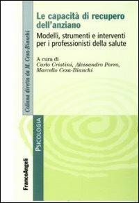 Le capacità di recupero dell'anziano. Modelli, strumenti e interventi per i professionisti della salute  - Libro Franco Angeli 2011, Psicologia | Libraccio.it
