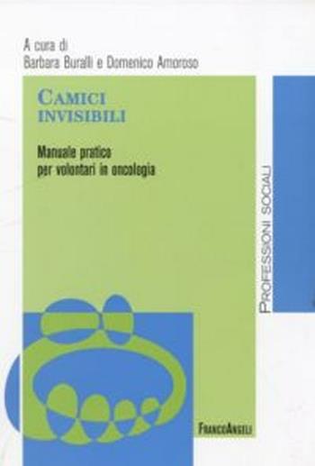 Camici invisibili. Manuale pratico per volontari in oncologia  - Libro Franco Angeli 2012, Politiche e servizi sociali | Libraccio.it
