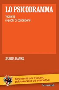 Lo psicodramma. Tecniche e giochi di conduzione - Sabina Manes - Libro Franco Angeli 2011, Strumenti per il lavoro psico-sociale ed educativo | Libraccio.it