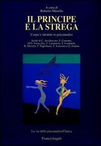 Il principe e la strega. Corpo e identità in psicoanalisi  - Libro Franco Angeli 2011, Le vie della psicoanalisi | Libraccio.it