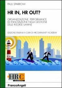 Hr in, hr out? Organizzazione, performance ed innovazione nella gestione delle risorse umane - Paul Sparrow - Libro Franco Angeli 2011, Hr Community | Libraccio.it