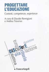 Progettare l'educazione. Contesti, competenze, esperienze  - Libro Franco Angeli 2015, DiScuTerE | Libraccio.it