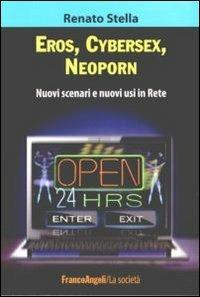 Eros, cybersex, neoporn. Nuovi scenari e nuovi usi in rete - Renato Stella - Libro Franco Angeli 2013, La società. Saggi | Libraccio.it