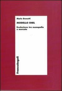 Modello Enel. Evoluzione tra monopolio e mercato - Mario Brunetti - Libro Franco Angeli 2011, Economia - Ricerche | Libraccio.it