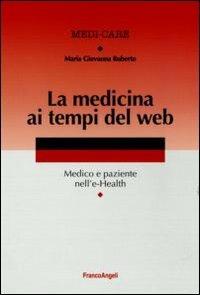 La medicina ai tempi del web. Medico e paziente nell'e-Health - Maria Giovanna Ruberto - Libro Franco Angeli 2011, Medi-care | Libraccio.it