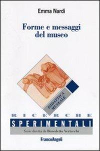 Forme e messaggi del museo - Emma Nardi - Libro Franco Angeli 2011, Ricerche sperimentali-Strumenti | Libraccio.it