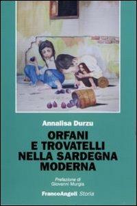 Orfani e trovatelli nella Sardegna moderna - Annalisa Durzu - Libro Franco Angeli 2011, Storia-Studi e ricerche | Libraccio.it