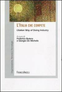L' Italia che compete. L'Italian way of doing industry  - Libro Franco Angeli 2011, Tecnologia, organizzazione e persone | Libraccio.it