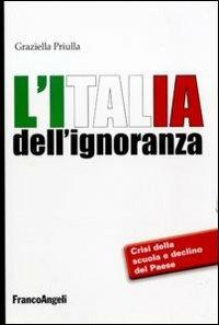 L' Italia dell'ignoranza. Crisi della scuola e declino del paese - Graziella Priulla - Libro Franco Angeli 2012, La società. Saggi | Libraccio.it