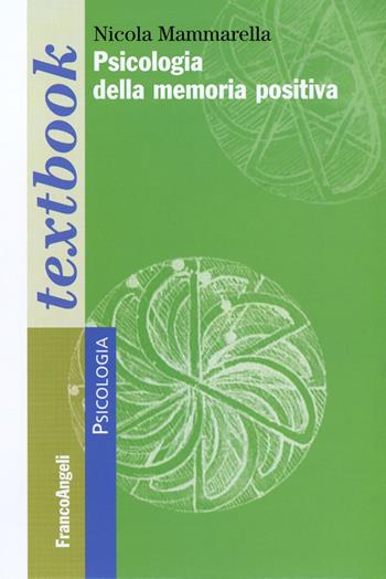 Psicologia della memoria positiva - Nicola Mammarella - Libro Franco Angeli 2015, Serie di psicologia | Libraccio.it