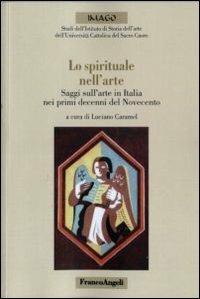 Lo spirituale nell'arte. Saggi sull'arte in Italia nei primi decenni del Novecento  - Libro Franco Angeli 2011, Imago/Studi Ist. storia dell'arte | Libraccio.it