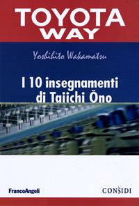 I 10 insegnamenti di Taiichi Ono - Yoshihito Wakamatsu - Libro Franco Angeli 2015, TPS. Toyota Way | Libraccio.it