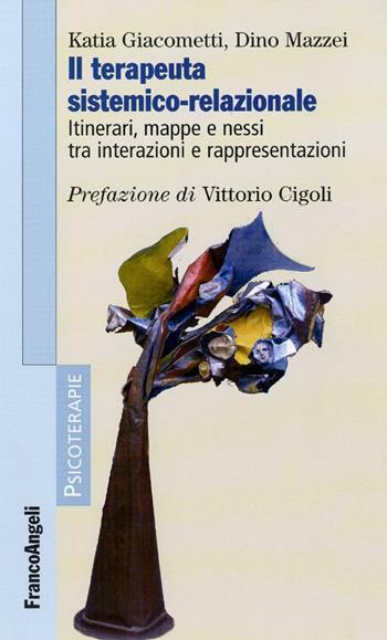 Il terapeuta sistemico-relazionale. Itinerari, mappe e nessi tra interazioni e rappresentazioni - Katia Giacometti, Dino Mazzei - Libro Franco Angeli 2016, Psicoterapie | Libraccio.it