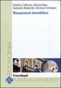Management immobiliare - Roberto Cafferata, Michela Mari, Gianpaolo Abatecola - Libro Franco Angeli 2011, Economia e management | Libraccio.it