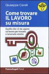 Come trovare il lavoro su misura. Quello che c'è da sapere sul lavoro per trovarlo e tenerselo stretto