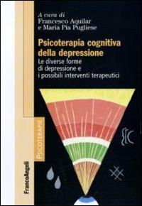 Psicoterapia cognitiva della depressione. Le diverse forme di depressione e i possibili interventi terapeutici  - Libro Franco Angeli 2011, Psicoterapie | Libraccio.it