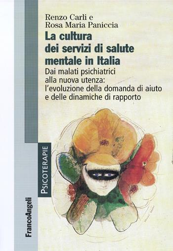 La cultura dei servizi di salute mentale in Italia. Dai malati psichiatrici alla nuova utenza: l'evoluzione della domanda di aiuto e delle dinamiche di rapporto - Renzo Carli, Rosa Maria Paniccia - Libro Franco Angeli 2011, Psicoterapie | Libraccio.it