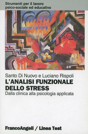 L' analisi funzionale dello stress. Dalla clinica alla psicologia applicata - Santo Di Nuovo, Luciano Rispoli - Libro Franco Angeli 2011, Strumenti per il lavoro psico-sociale ed educativo | Libraccio.it