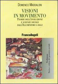 Visioni in movimento. Teorie dell'evoluzione e scienze sociali dall'Illuminismo a oggi - Domenico Maddaloni - Libro Franco Angeli 2011, Vichiana.Storia e critic. pens. sociale | Libraccio.it