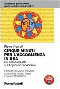 Cinque minuti per l'accoglienza in RSA. Un metodo basato sull'approccio capacitante - Pietro Vigorelli - Libro Franco Angeli 2012, Strumenti per il lavoro psico-sociale ed educativo | Libraccio.it