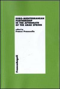 Euro-mediterranean partnership in the aftermath of the arab spring  - Libro Franco Angeli 2011, Economia - Ricerche | Libraccio.it