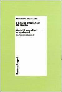 I fondi pensione in Italia. Aspetti peculiari e confronti internazionali - Nicoletta Marinelli - Libro Franco Angeli 2011, Economia - Ricerche | Libraccio.it
