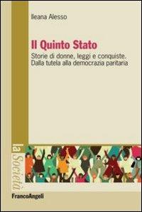 Il Quinto Stato. Storie di donne, leggi e conquiste. Dalla tutela alla democrazia paritaria - Ileana Alesso - Libro Franco Angeli 2012, La società. Saggi | Libraccio.it