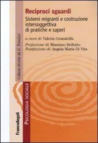 Reciproci sguardi. Sistemi migranti e costruzione intersoggettiva di pratiche e saperi  - Libro Franco Angeli 2011, Psicologia sociale | Libraccio.it