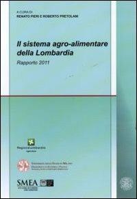 Il sistema agro-alimentare della Lombardia. Rapporto 2011  - Libro Franco Angeli 2011, Studi di economia agro-alimentare | Libraccio.it