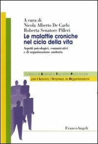 Le malattie croniche nel ciclo della vita. Aspetti psicologici, comunicativi e di organizzazione sanitaria  - Libro Franco Angeli 2011, Sc. tec. psicosoc. per lavoro impresa org | Libraccio.it