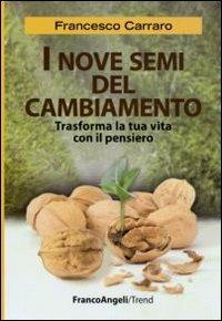 I nove semi del cambiamento. Trasforma la tua vita con il pensiero - Francesco Carraro - Libro Franco Angeli 2011, Trend | Libraccio.it