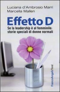 Effetto D. Se la leadership è al femminile: storie speciali di donne normali - Luciana D'Ambrosio Marri, Marcella Mallen - Libro Franco Angeli 2013, Trend | Libraccio.it