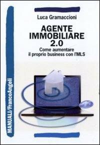 Agente immobiliare 2.0. Come aumentare il proprio business con l'MLS - Luca Gramaccioni - Libro Franco Angeli 2011, Manuali | Libraccio.it