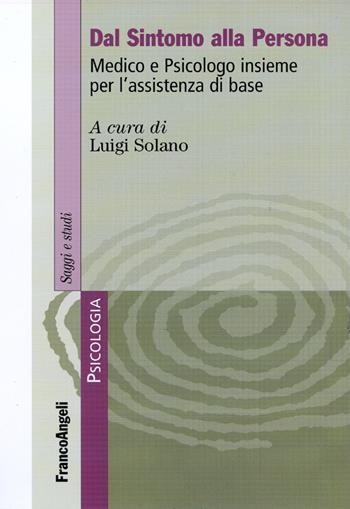 Dal sintomo alla persona. Medico e psicologo insieme per l'assistenza di base  - Libro Franco Angeli 2016, Serie di psicologia | Libraccio.it