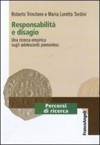 Responsabilità e disagio. Una ricerca empirica sugli adolescenti piemontesi - Roberto Trinchero, Maria Loretta Tordini - Libro Franco Angeli 2011, Percorsi di ricerca | Libraccio.it