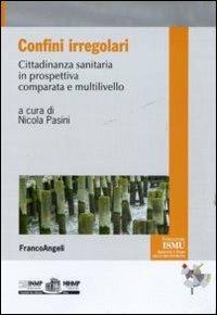 Confini irregolari. Cittadinanza sanitaria in prospettiva comparata e multilivello  - Libro Franco Angeli 2011, ISMU. Iniziative e studi sulla multietnicità | Libraccio.it