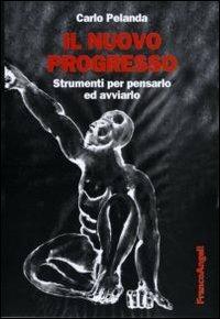 Il nuovo progresso. Strumenti per pensarlo ed avviarlo - Carlo Pelanda - Libro Franco Angeli 2011, Varie. Saggi e manuali | Libraccio.it
